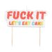 Kakkukynttilä, Fuck It Lets Eat Cake